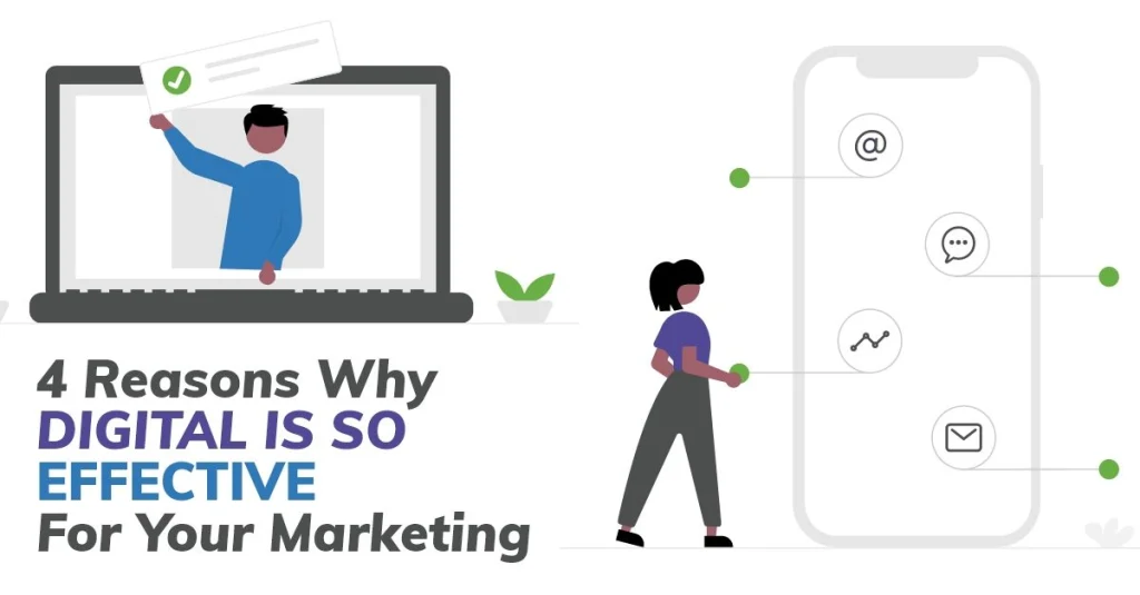4 Reasons Why Digital Is So Effective For Your Marketing