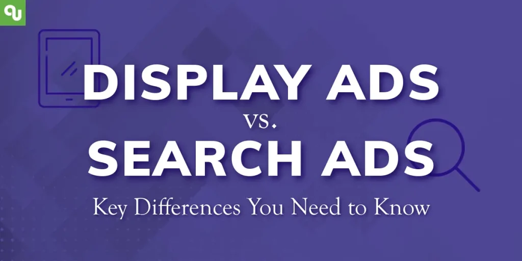 Display Ads vs. Search Ads: Key Differences You Need to Know