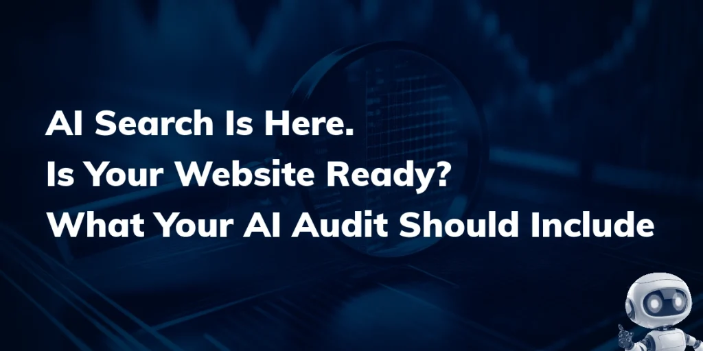 AI Search is Here. Is Your Website Ready? What Your AI Audit Should Include.